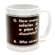 Mug-"Q. How many calories in a piece of choc...."
