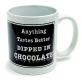 Mug-"Anything Tastes Better DIPPED IN CHOCOLATE"