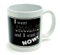 Mug-"I want CHOCOLATE and I want it NOW!"