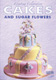 Creating Celebration Cakes and Sugar Flowers
