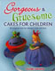 Gorgeous & Gruesome Cakes for Children