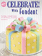 CELEBRATE! With Fondant (Wilton Book)
