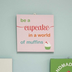 Be a Cupcake in a World of Muffins Wall Art
