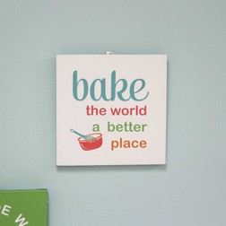 Bake the World a Better Place Wall Art