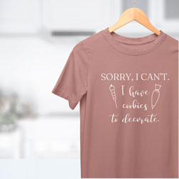 Sorry, I Have Cookie to Decorate T-Shirt